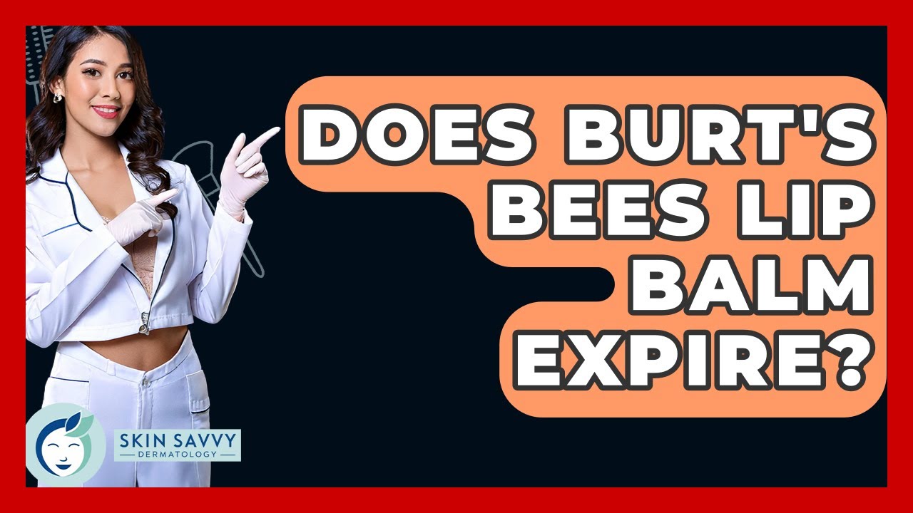 Does Burt's Bees Lip Balm Expire? - Skin Savvy Dermatology