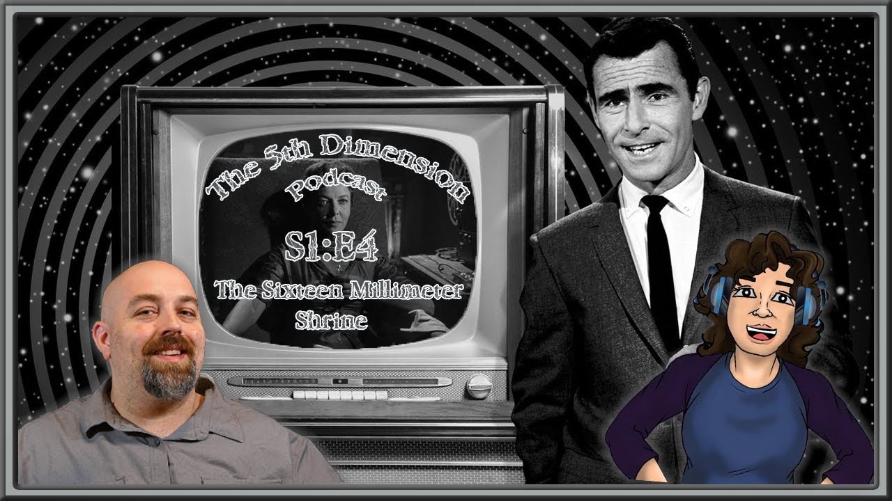 The 5th Dimension ( A Twilight Zone Podcast)  S1:E4 - The Sixteen-Millimeter Shrine