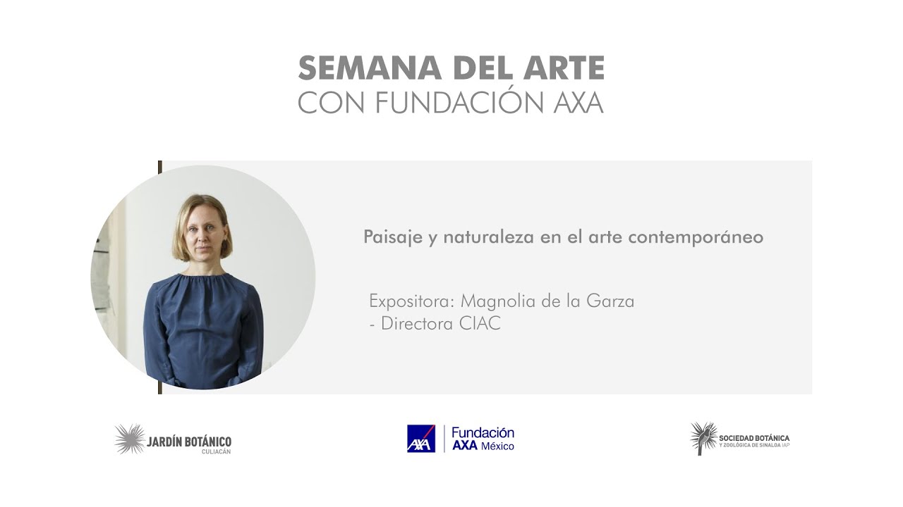 “Paisaje y naturaleza en el arte contemporáneo” Expositor: Magnolia de la Garza – Directora CIAC
