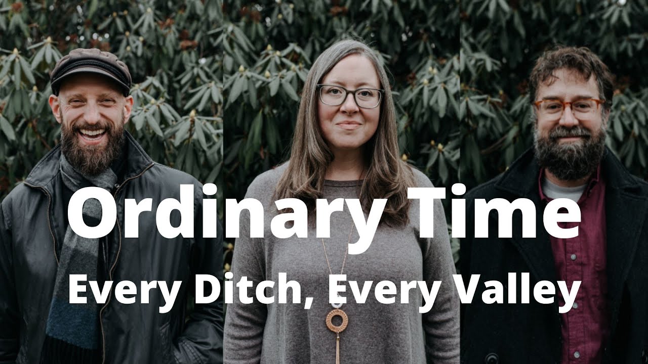 Every Ditch, Every Valley - Ordinary Time