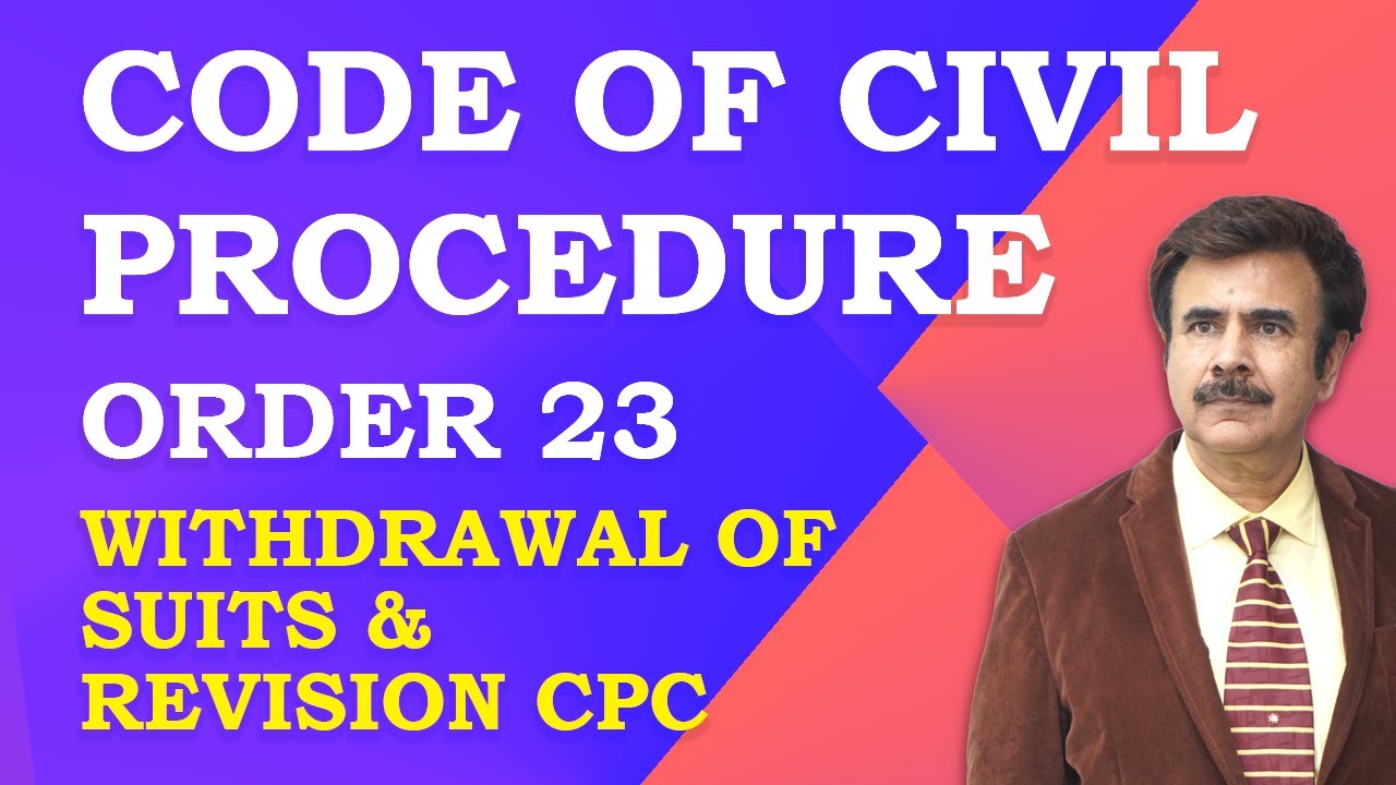 Lecture 93 - Order 23 - Withdrawal of a Suit & Revision CPC
