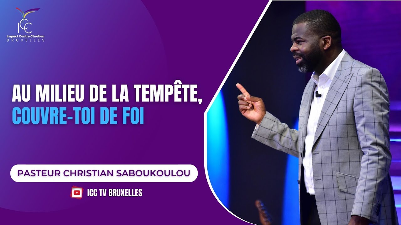 AU MILIEU DE LA TEMPÊTE, COUVRE-TOI DE FOI - PASTEUR CHRISTIAN SABOUKOULOU