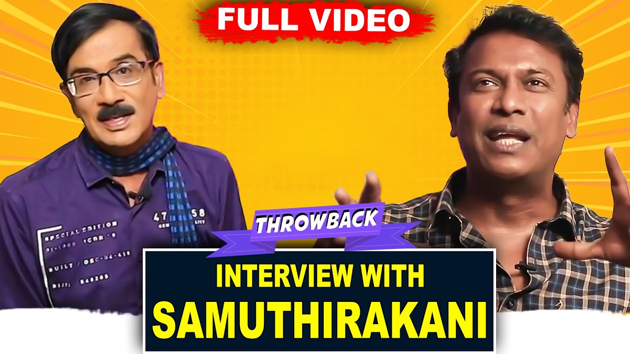 Samuthirakani Exclusive Interview | Throwback | Full Video | Director | Actor |  Screen Writer