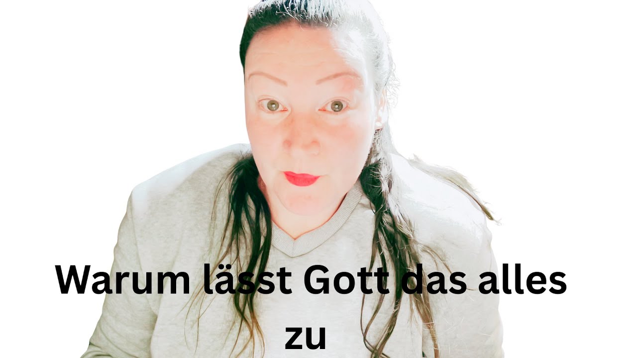 Warum lässt Gott das alles zu