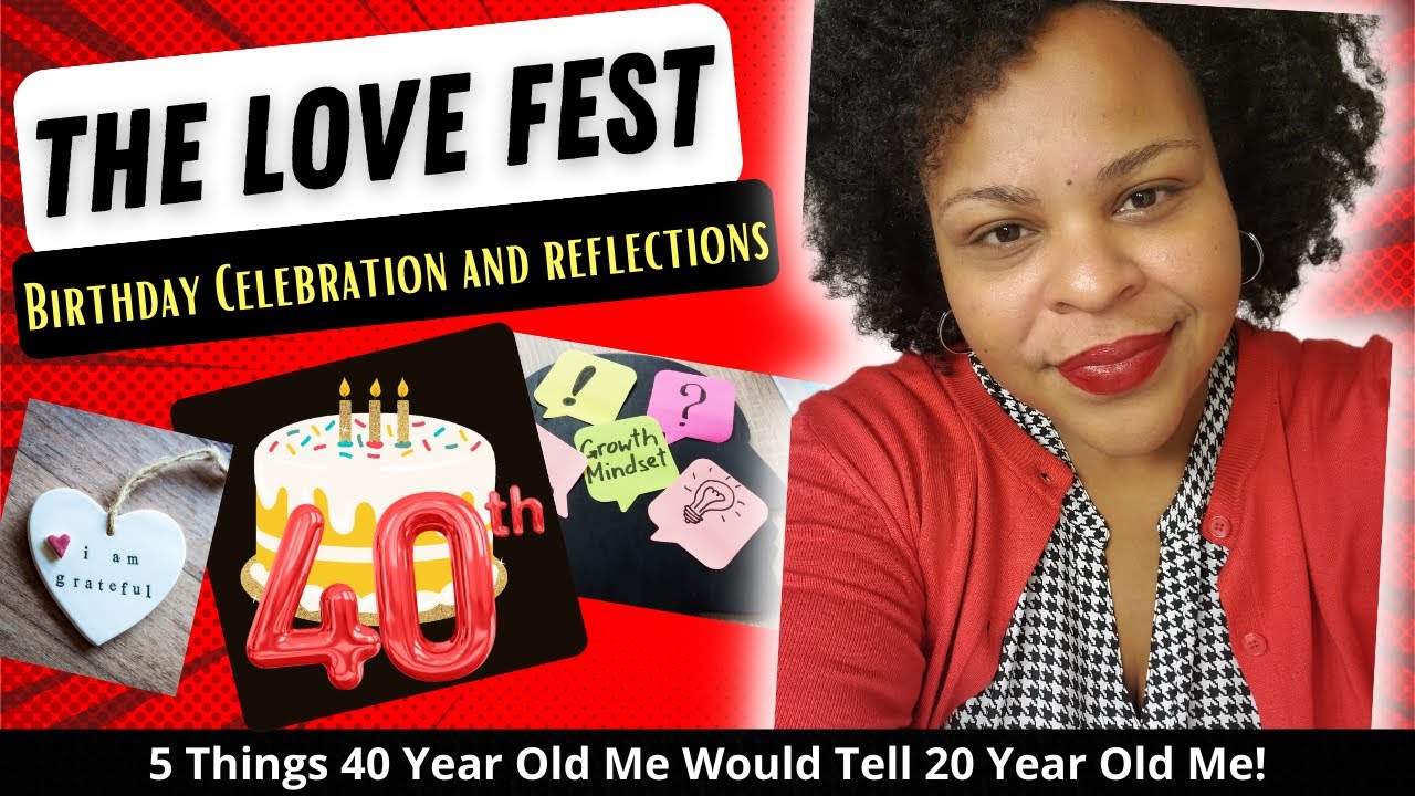 40th Birthday Celebration and Reflections | 5 Things 40 Year Old Me Would Tell 20 Year Old Me!
