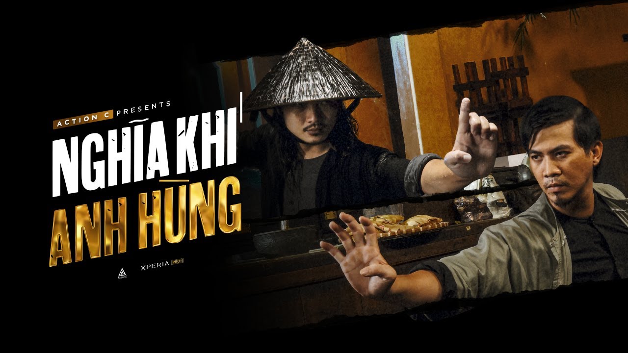 NGHĨA KHÍ ANH HÙNG | ACTION C | Shot on Xperia PRO-I