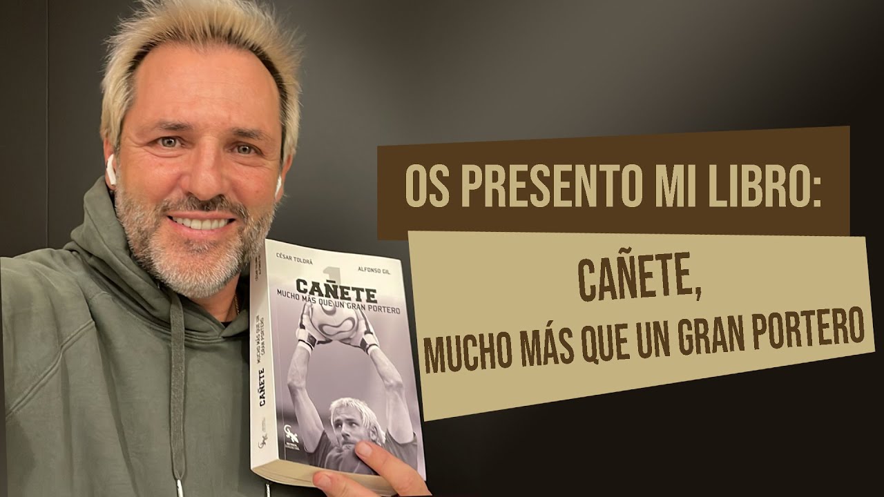 Os presento mi libro: CAÑETE, MUCHO MÁS QUE UN GRAN PORTERO