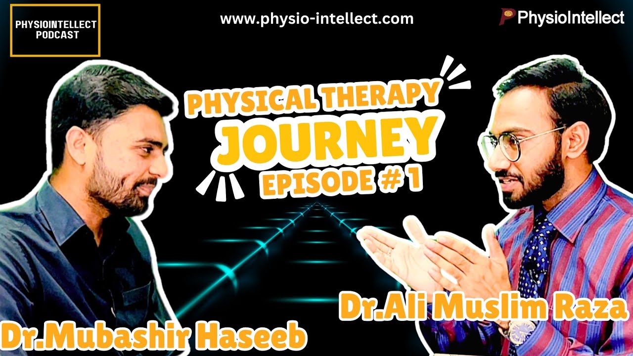 Physiotherapy Journey | Episode 1 |PhysioIntellect Podcast | Dr Ali Muslim Raza & Dr Mubashir Haseeb