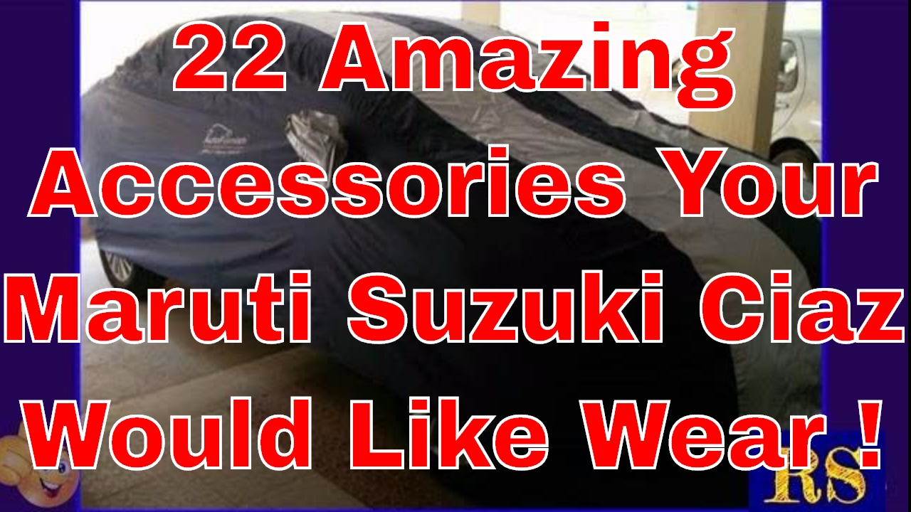 22 Amazing Accessories Your Maruti Suzuki Ciaz Would Like Wear