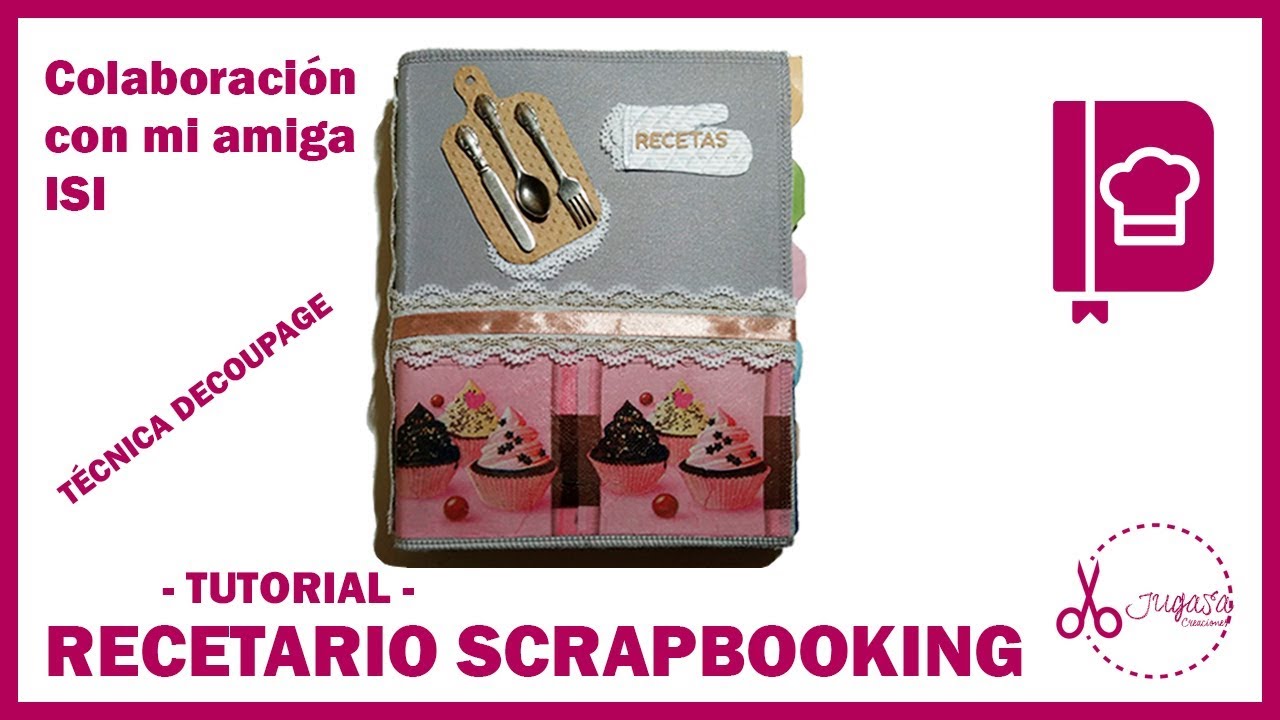 RECETARIO SCRAPBOOKING - TÉCNICA DECOUPAGE | TUTORIAL | JUGASA