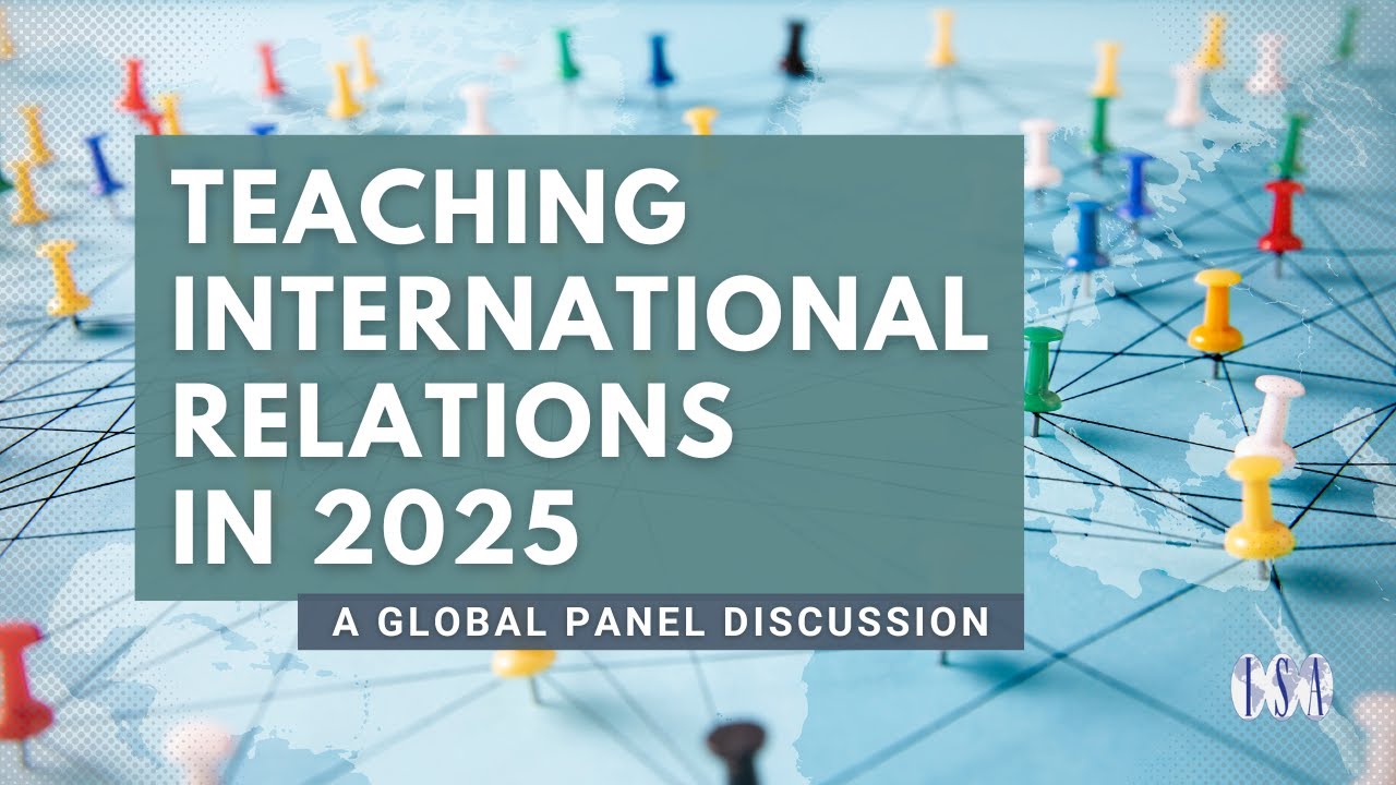 Teaching International Relations in 2025: A Global Panel Discussion
