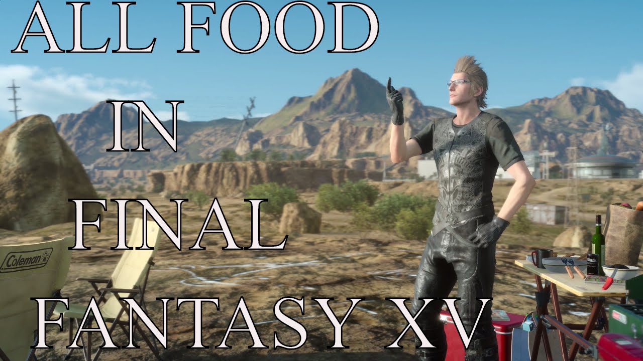 Final Fantasy XV : ALL FOOD IN FINAL FANTASY XV EPIC MUSIC MONTAGE [ps4 pro v1]
