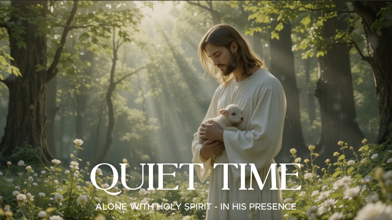 QUIET TIME - Instrumental Soaking Worship - Prayer and Devotional - Time Wit God