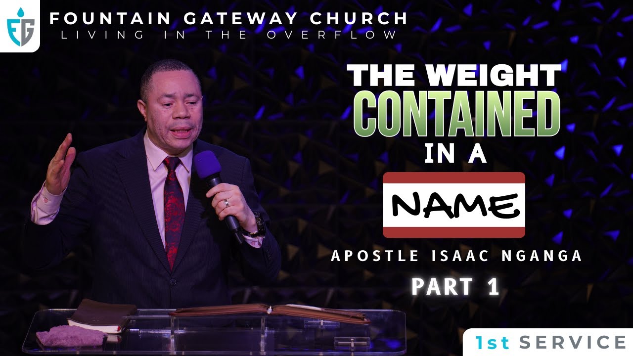 Apostle Isaac Nganga: The Weight Contained In A Name  Part 1