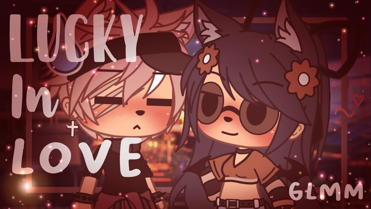 ✰ Lucky In Love ✰ ✯GLMM✯