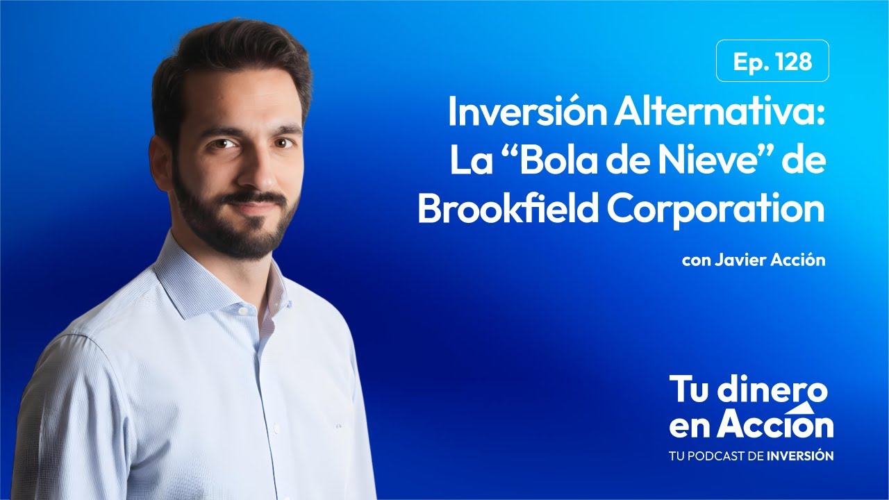 Inversión Alternativa: La “Bola de Nieve” de Brookfield Corporation | Tu dinero en acción #128
