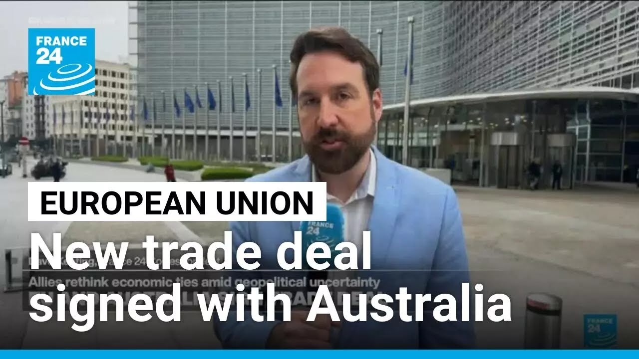 EU signs trade deal with Australia as it looks for new partners amid tension with US &bull; FRANCE 24