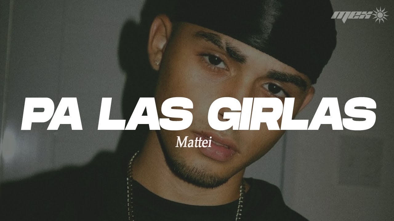 Mattei - Pa las girlas (Letra) || pa todas las gerlas