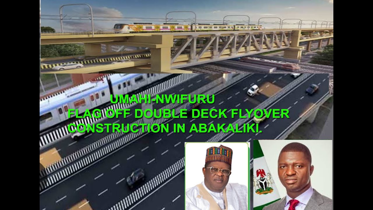 UMAHI-NWIFURU FLAG OFF DOUBLE DECK FLYOVER CONSTRUCTION IN ABAKALIKI, DOUBLE DECK FLYOVER IN VANCO