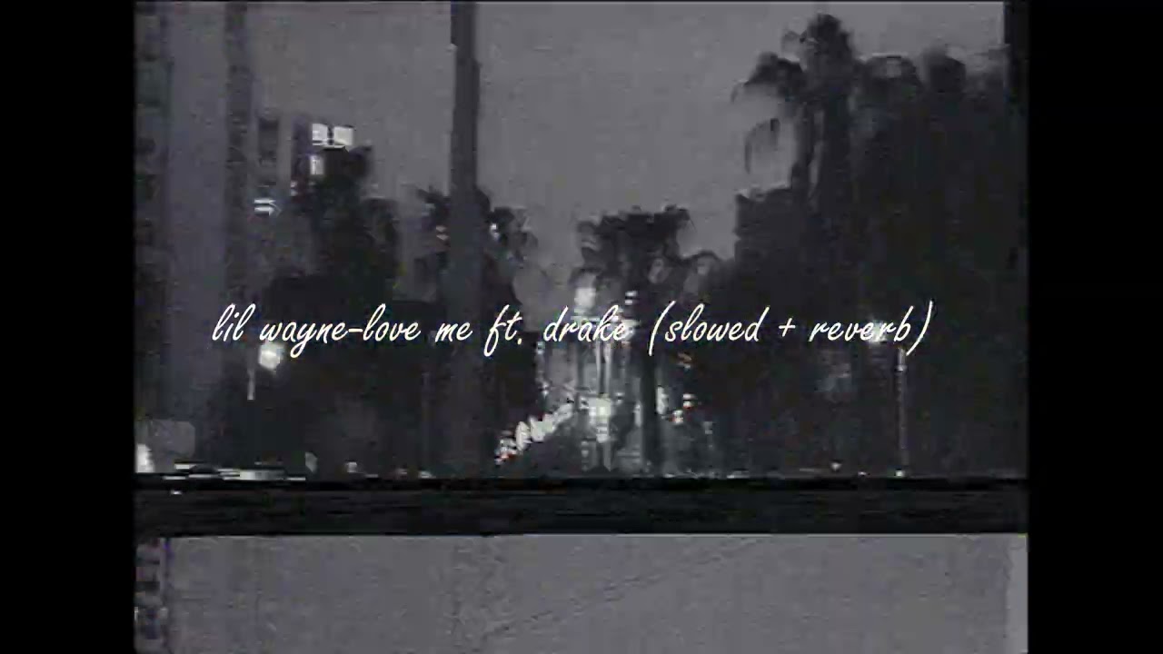 lil wayne-love me ft. drake (slowed + reverb) super chill