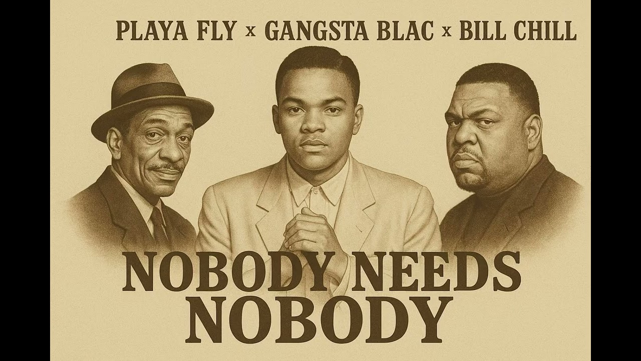 Nobody Needs Nobody - Playa Fly x Gangsta Blac (Circa 1965-1970)
