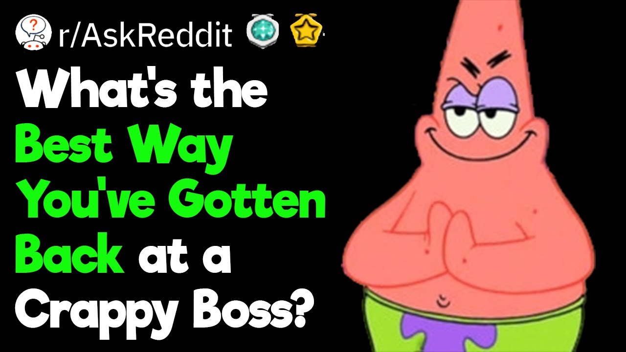 What’s the Best Way You’ve Gotten Back at a Crappy Boss?