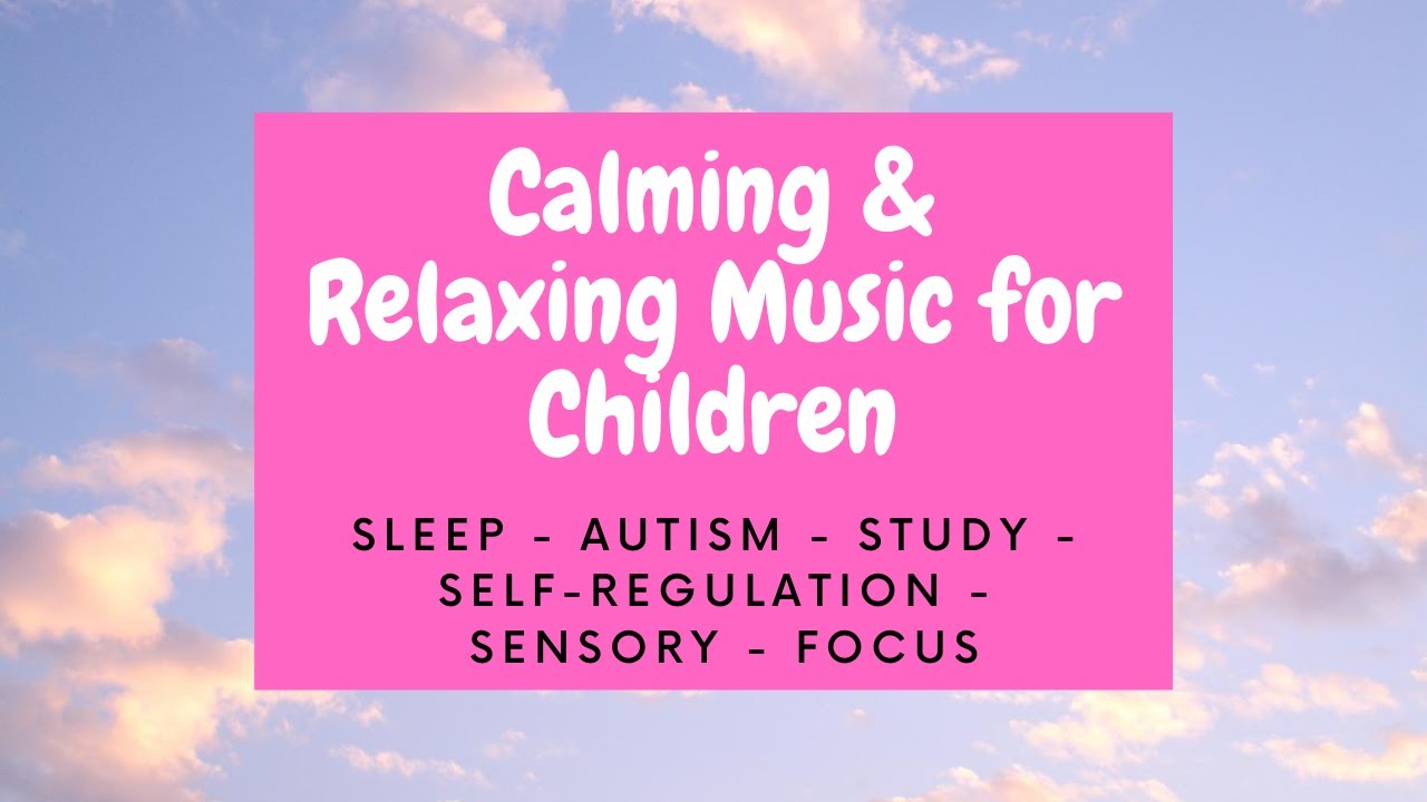 Calming & Relaxing Music for Children - Sleep, Autism, Sensory, Classroom, Study, Regulation.