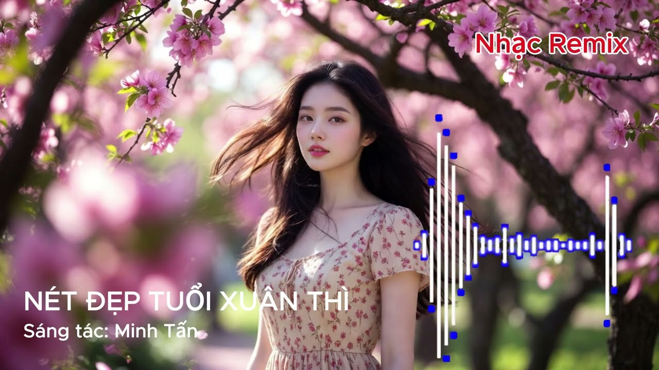 NÉT ĐẸP TUỔI XUÂN THÌ | REMIX VERSION