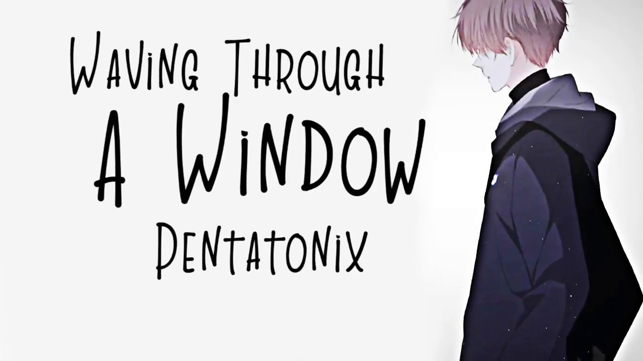 Nightcore → Waving Through A Window ♪ (Pentatonix) LYRICS ✔︎