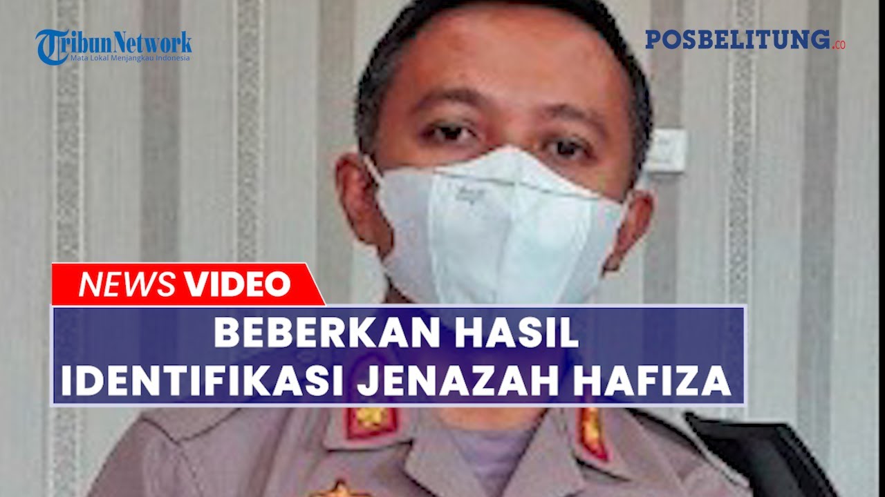 Polda Bangka Belitung Beberkan Hasil Identifikasi Jenazah Hafiza