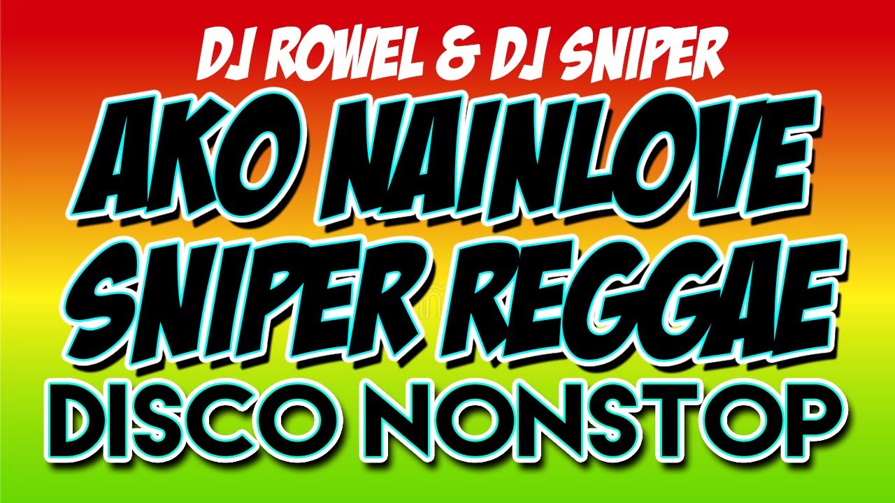 SNIPER REGGAE AKO NAINLOVE DJ SNIPER DJ ROWEL COLLAB | DISCO NONSTOP