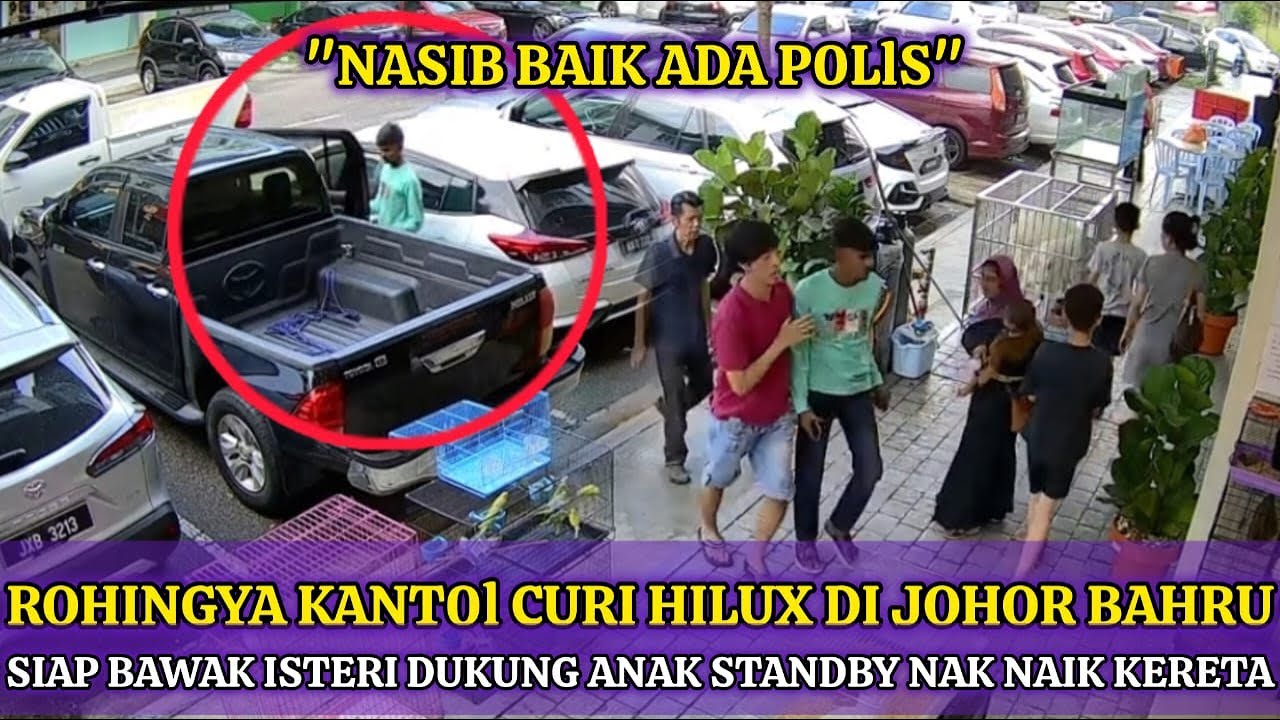 ROHINGYA BAWA ISTERI KANTOI CURI  HILUX, BERI ALASAN TERSILAP KERETA
