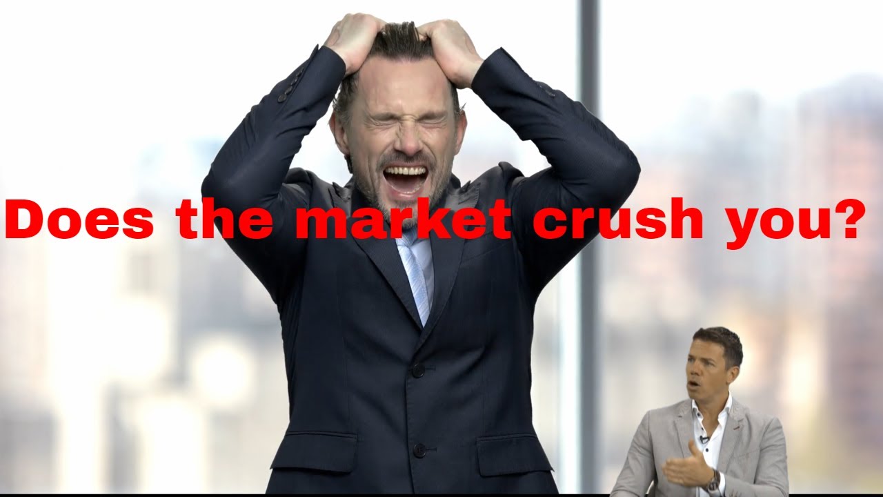 Does the market crush you?