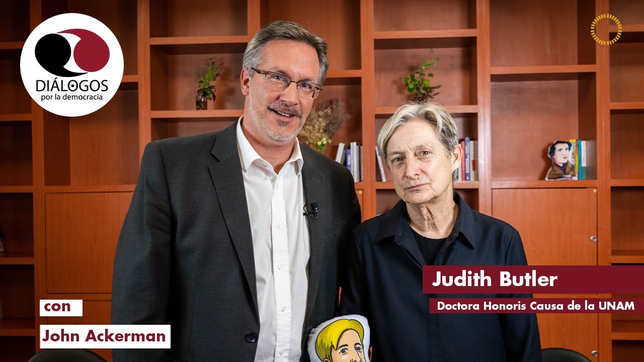 Diálogos por la Democracia con John M. Ackerman y Judith Butler