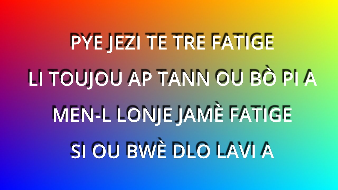 Li toujou la lape tann ou bo pi, pye jezi te tre fatige , menl longe janmen fatige