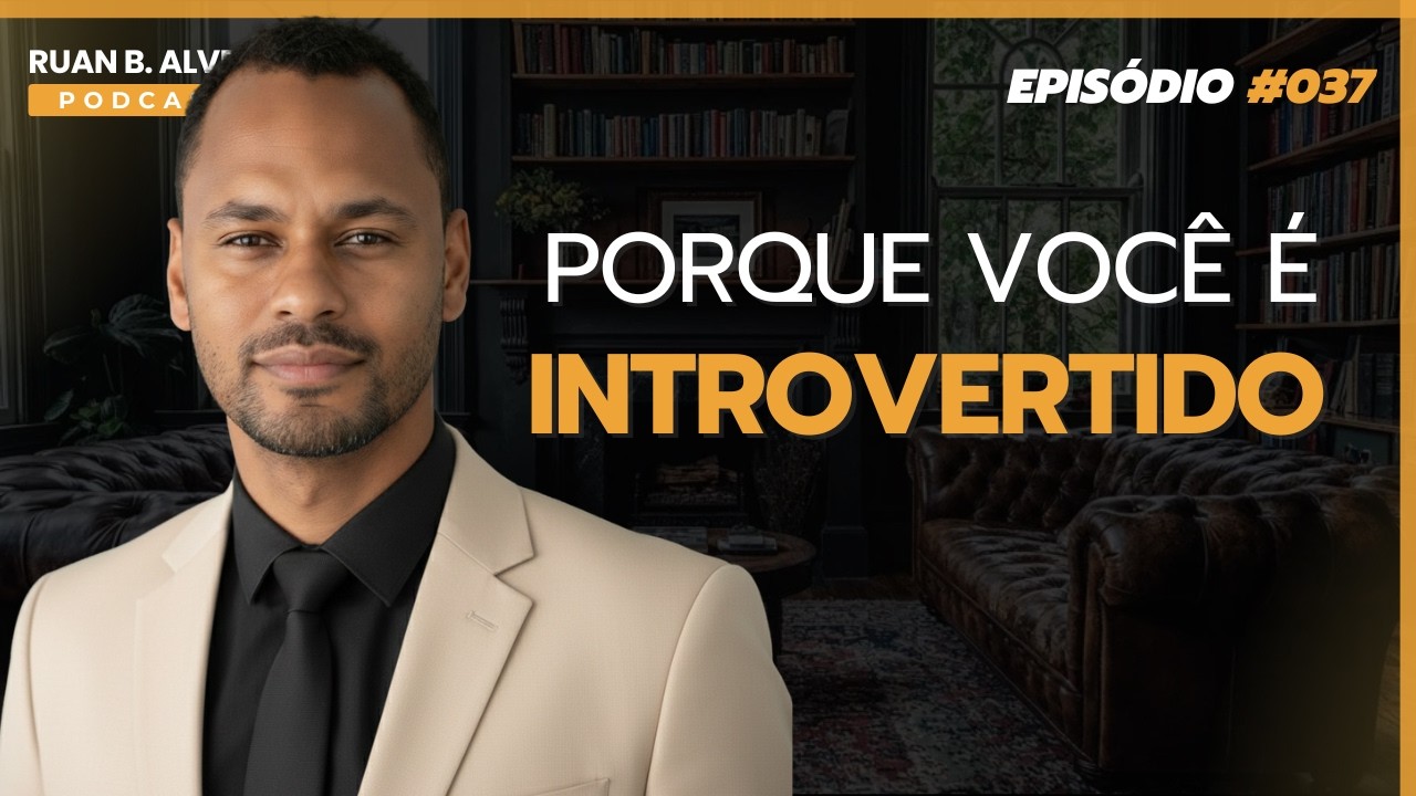 Ruan B. Alves Podcast - Episódio#037:  Porque você é Introvertido