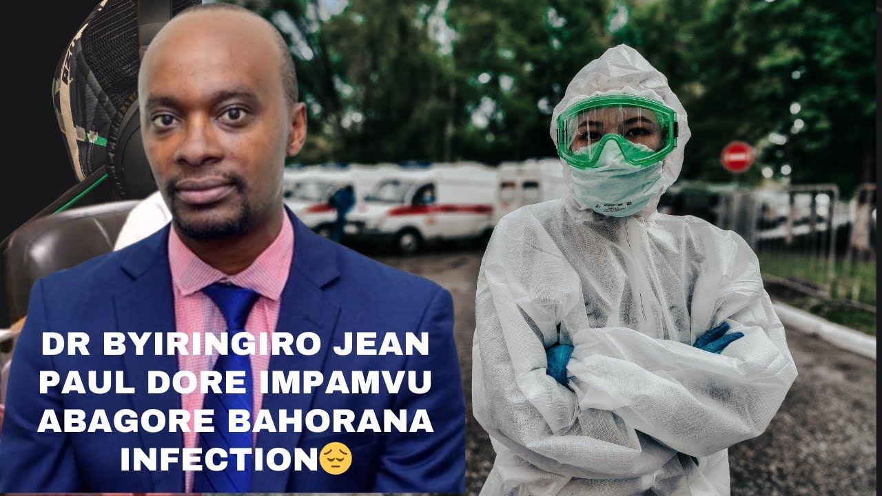 Dr  BYIRINGIRO JEAN PAUL DORE IMPAMVU ABAGORE BAHORANA INFECTION😔 AMAKOSA BAKORA |UKO WAZIRINDA👌