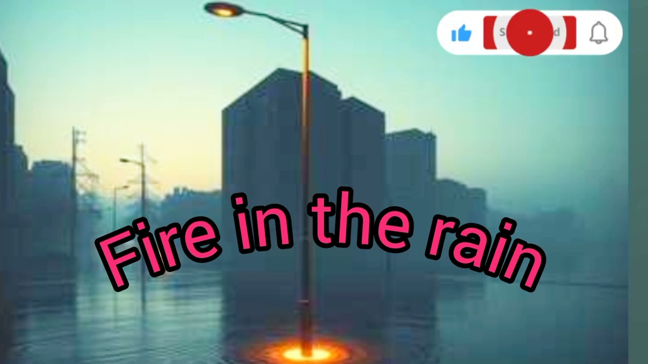 Song : Fire in the rain