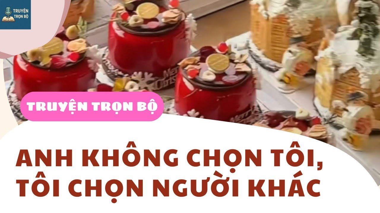 [TRUYỆN AUDIO] ANH KHÔNG CHỌN TÔI, TÔI CHỌN NGƯỜI KHÁC