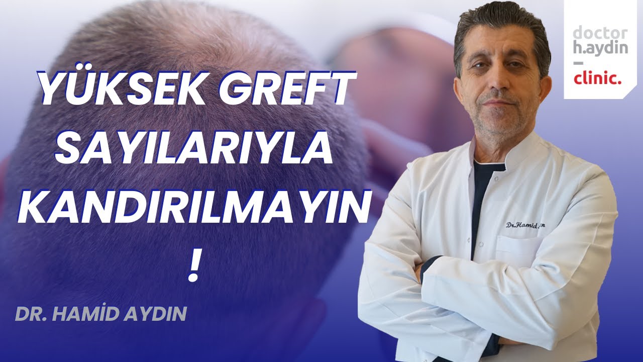 Yüksek Greft Sayılarıyla KANDIRILMAYIN! - Dr. Hamid  AYDIN