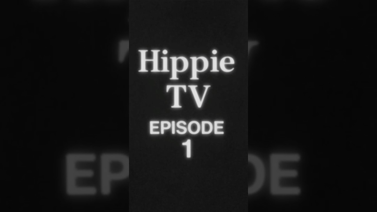 Hippie TV - Episode 1