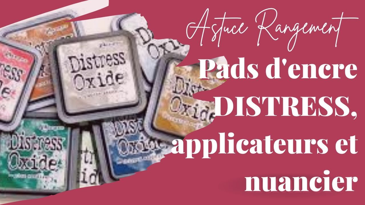 ASTUCE RANGEMENT PADS D'ENCRE DISTRESS, applicateurs et nuancier