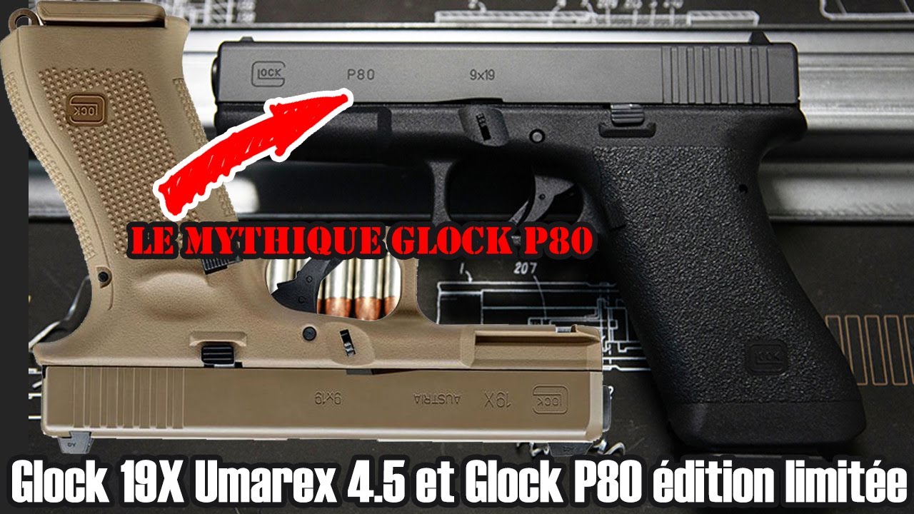 Glock 19X Umarex 4.5 culasse mobile et P80 Classic Edition 9x19
