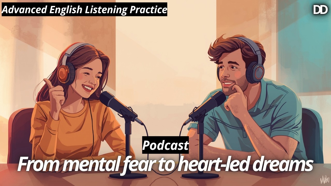 From mental fear to heart-led dreams - C2-Level English Listening Podcast