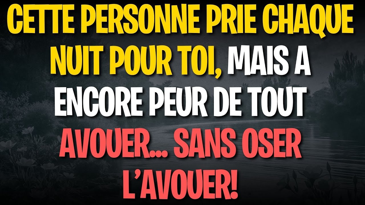 Cette personne prie chaque nuit pour toi, mais a encore peur de tout avouer... sans oser l’avouer!
