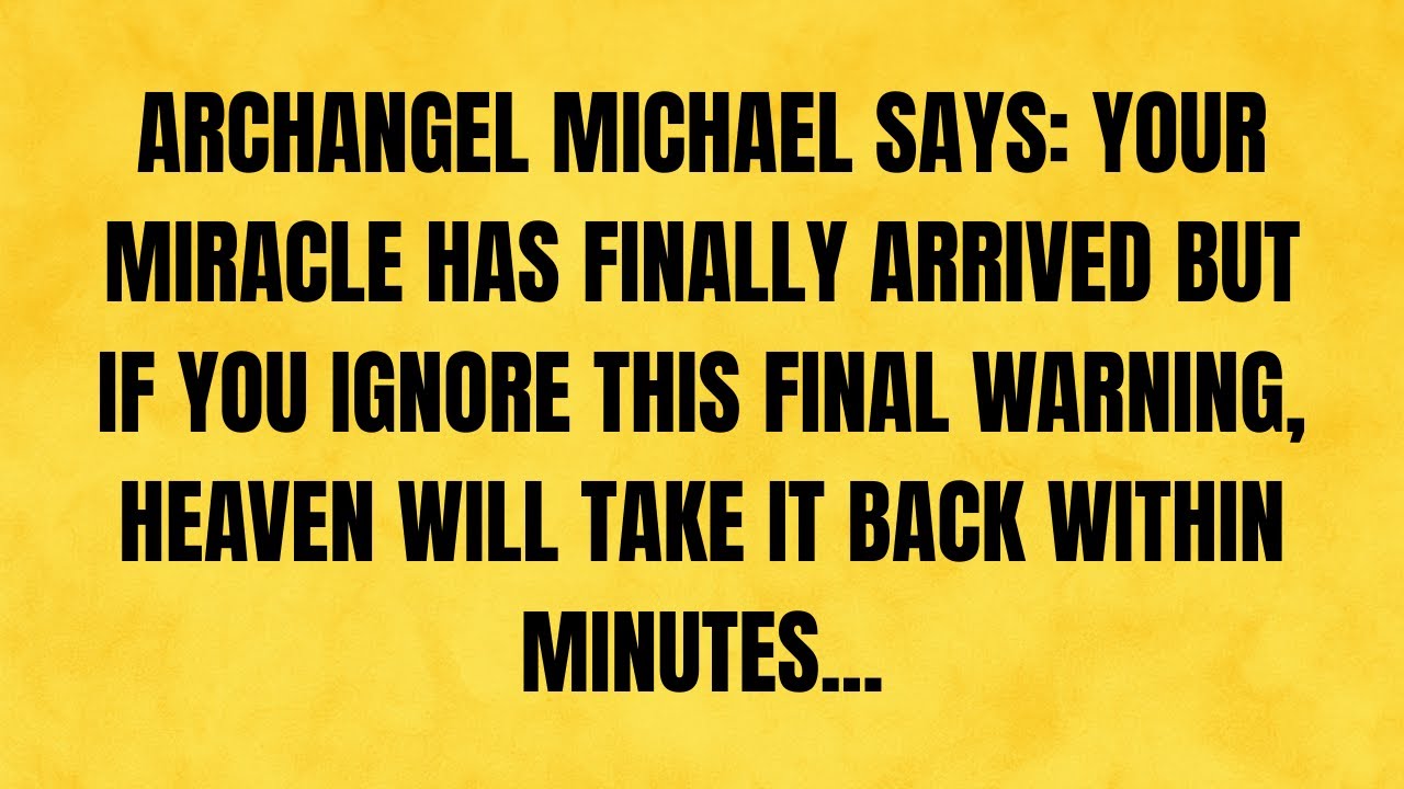 🔴 ARCHANGEL MICHAEL SAYS: YOUR MIRACLE HAS FINALLY ARRIVED BUT IF YOU IGNORE THIS FINAL WARNING..