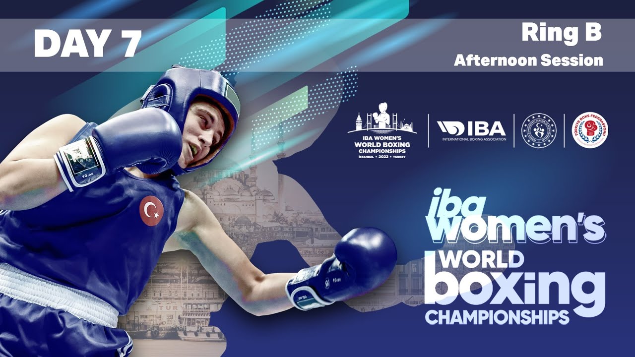 IBA Women's World Boxing Championships | Istanbul 2022 | Day 7 | Ring B | Afternoon Session