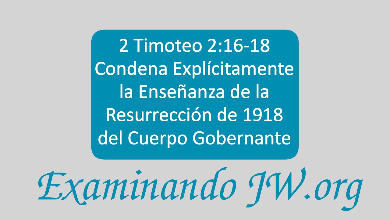 2 Timoteo 2:16-18 Condena Explícitamente la Enseñanza TJ de la Resurrección de 1918