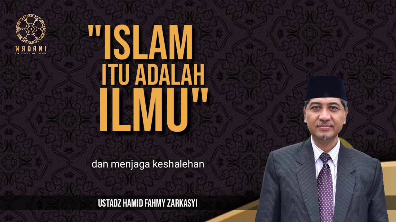 Islam itu adalah ilmu | Prof. Dr. Hamid Fahmy Zarkasyi, M.A.Ed., M. Phil.
