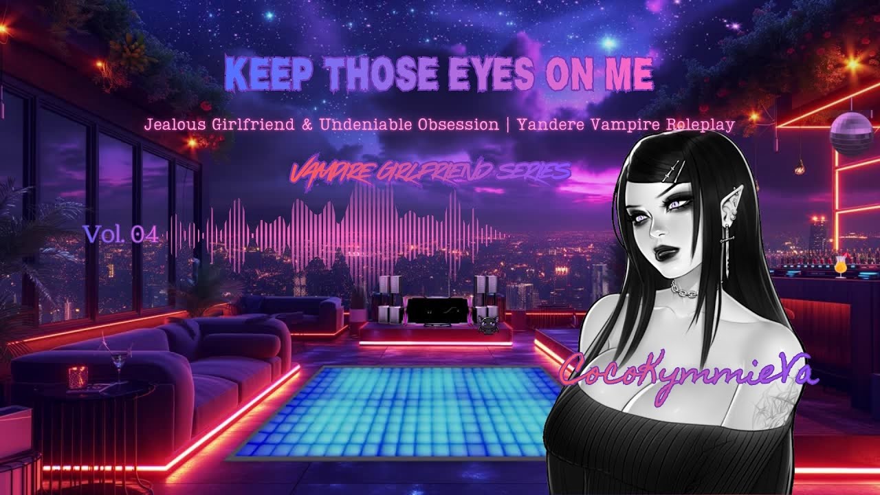 Vol. 04 – Jealous Vampire Girlfriend at the Party | Yandere Vampire Roleplay